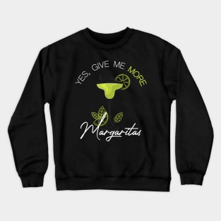 yes give me more margarita Crewneck Sweatshirt